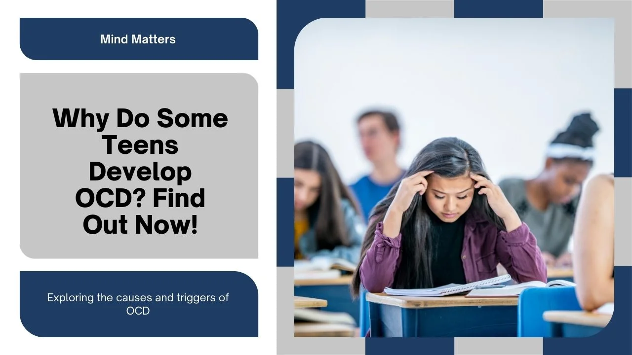 Why Do Some Teens Develop OCD? Exploring the Causes and Triggers