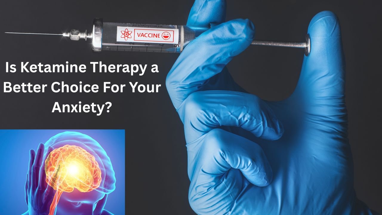 Is Ketamine Therapy a Better Choice For Your Anxiety?