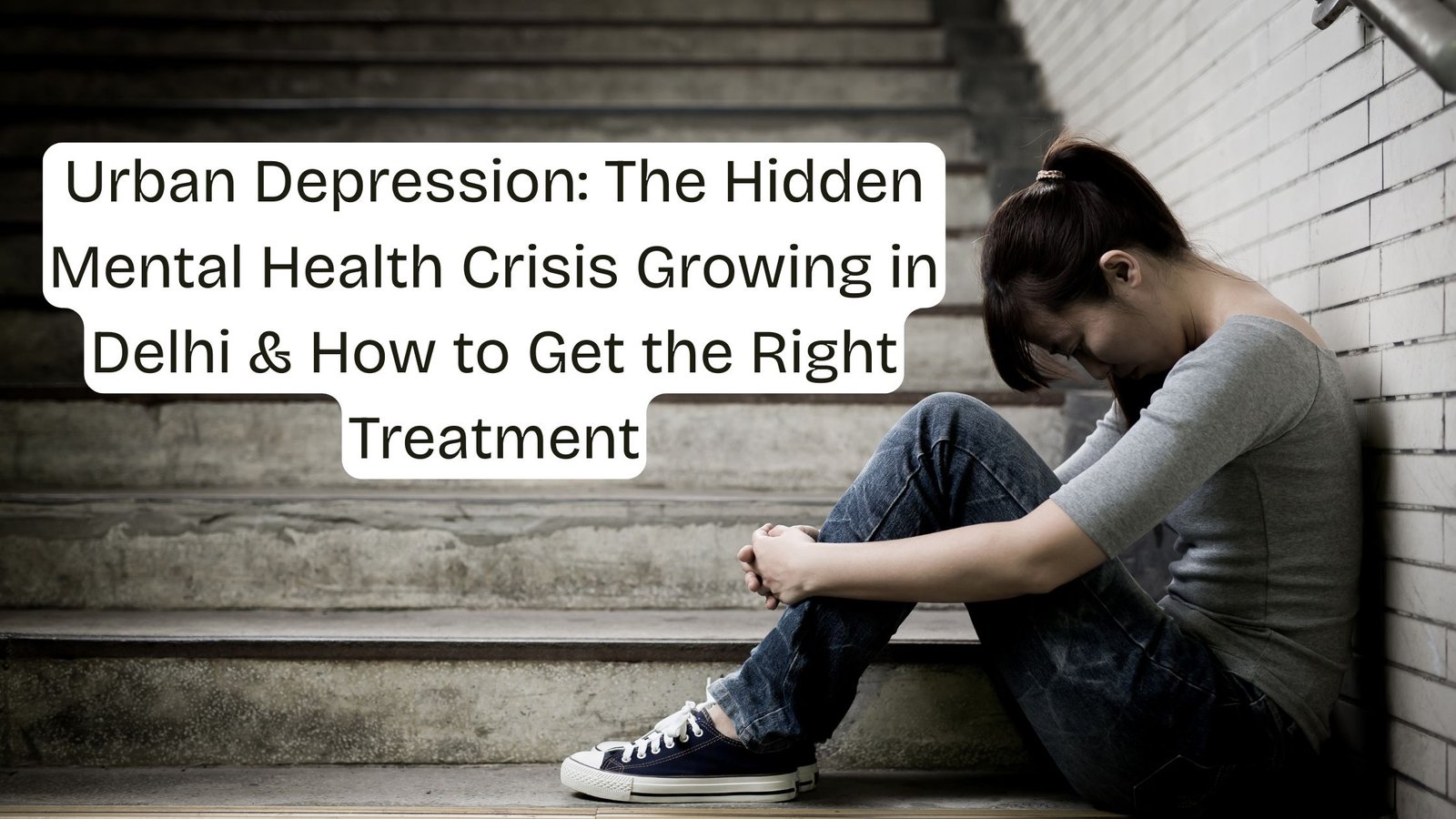 Urban Depression The Hidden Mental Health Crisis Growing in Delhi & How to Get the Right Treatment 1